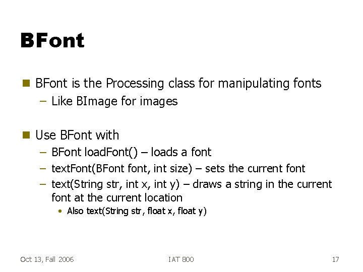 BFont g BFont is the Processing class for manipulating fonts – Like BImage for