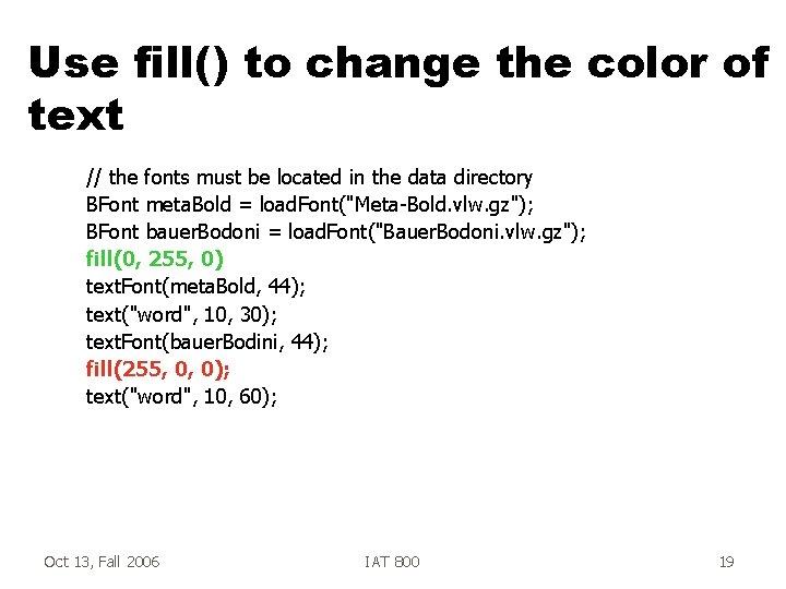 Use fill() to change the color of text // the fonts must be located