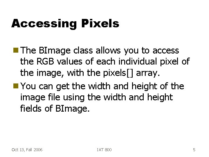 Accessing Pixels g The BImage class allows you to access the RGB values of