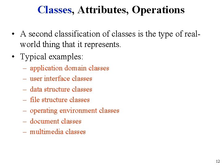 Classes, Attributes, Operations • A second classification of classes is the type of realworld