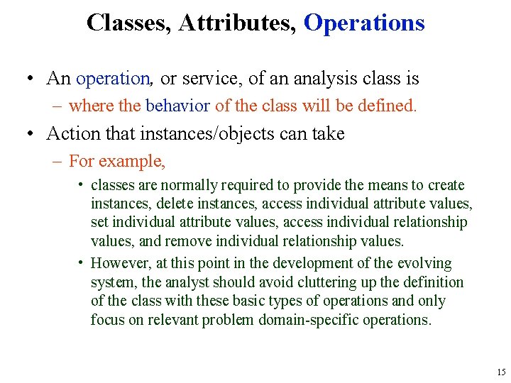 Classes, Attributes, Operations • An operation, or service, of an analysis class is –