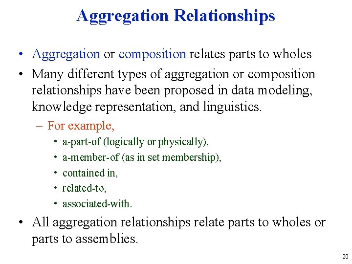 Aggregation Relationships • Aggregation or composition relates parts to wholes • Many different types