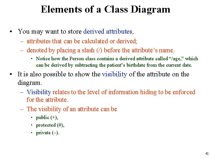 Elements of a Class Diagram • You may want to store derived attributes, –