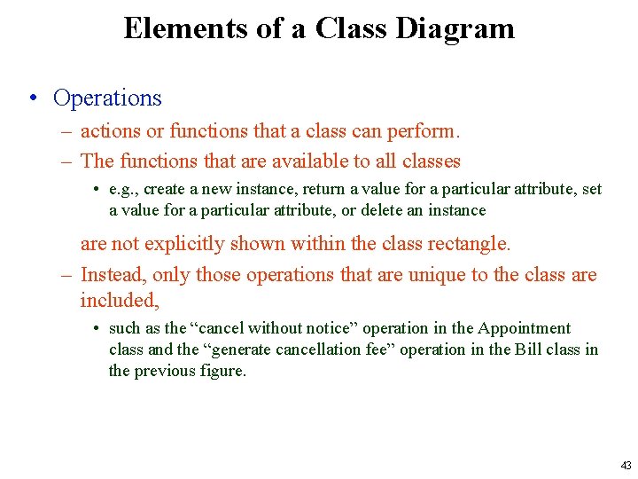 Elements of a Class Diagram • Operations – actions or functions that a class