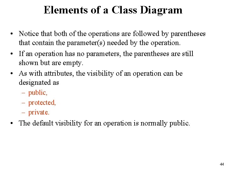 Elements of a Class Diagram • Notice that both of the operations are followed