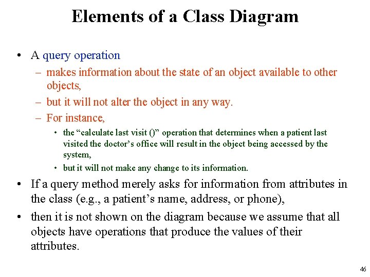 Elements of a Class Diagram • A query operation – makes information about the