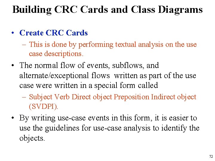 Building CRC Cards and Class Diagrams • Create CRC Cards – This is done