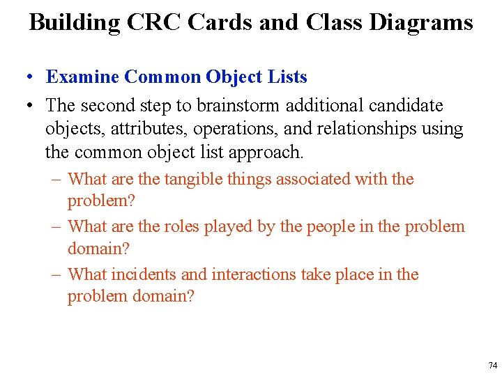 Building CRC Cards and Class Diagrams • Examine Common Object Lists • The second