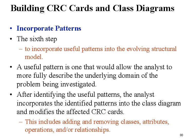 Building CRC Cards and Class Diagrams • Incorporate Patterns • The sixth step –