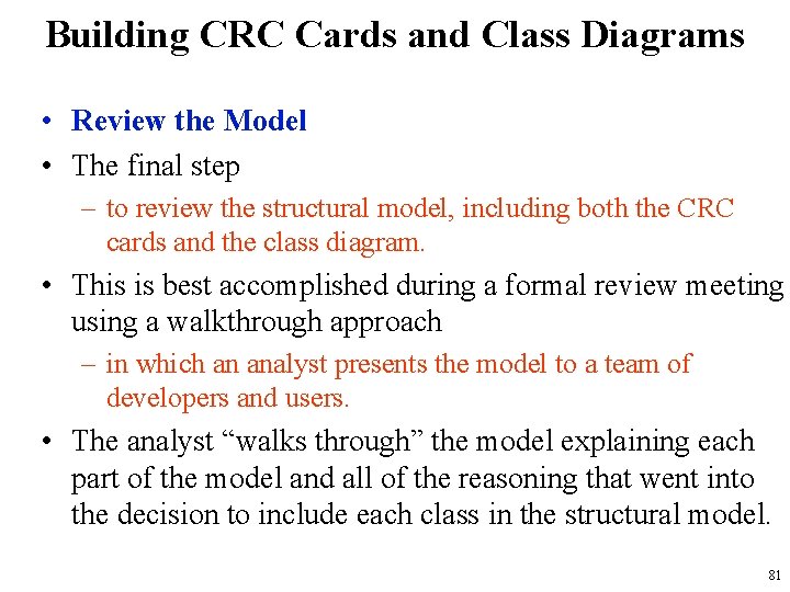 Building CRC Cards and Class Diagrams • Review the Model • The final step