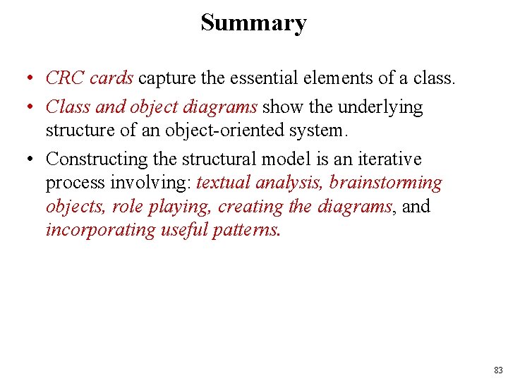 Summary • CRC cards capture the essential elements of a class. • Class and