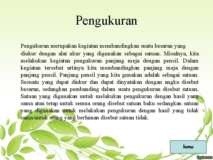 Pengukuran merupakan kegiatan membandingkan suatu besaran yang diukur dengan alat ukur yang digunakan sebagai