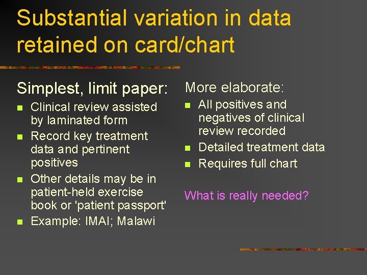 Substantial variation in data retained on card/chart Simplest, limit paper: n n Clinical review