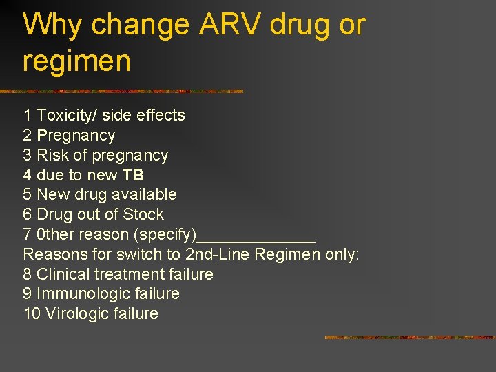 Why change ARV drug or regimen 1 Toxicity/ side effects 2 Pregnancy 3 Risk