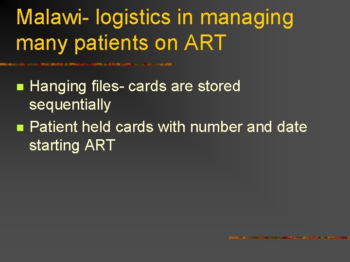 Malawi- logistics in managing many patients on ART n n Hanging files- cards are