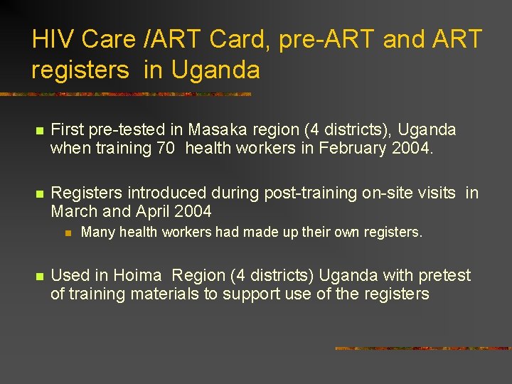 HIV Care /ART Card, pre-ART and ART registers in Uganda n First pre-tested in