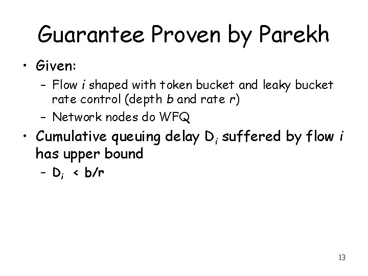 Guarantee Proven by Parekh • Given: – Flow i shaped with token bucket and