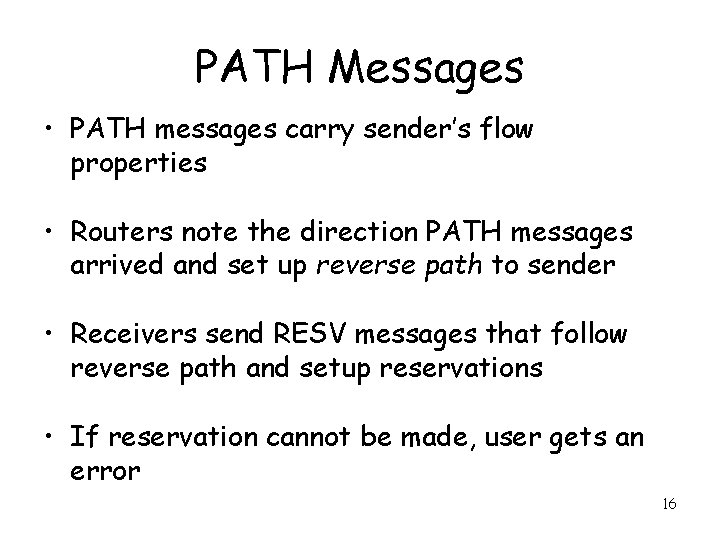 PATH Messages • PATH messages carry sender’s flow properties • Routers note the direction