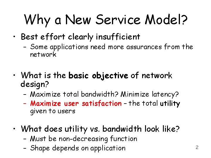 Why a New Service Model? • Best effort clearly insufficient – Some applications need