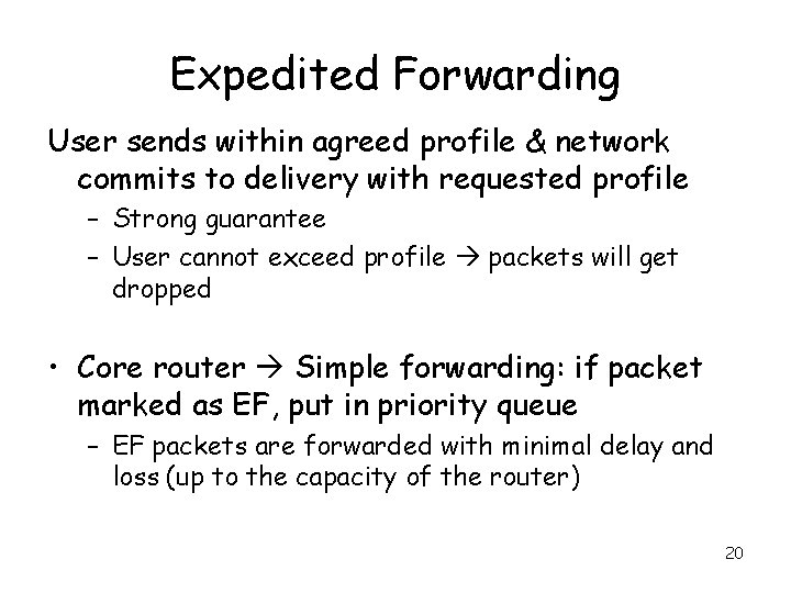 Expedited Forwarding User sends within agreed profile & network commits to delivery with requested