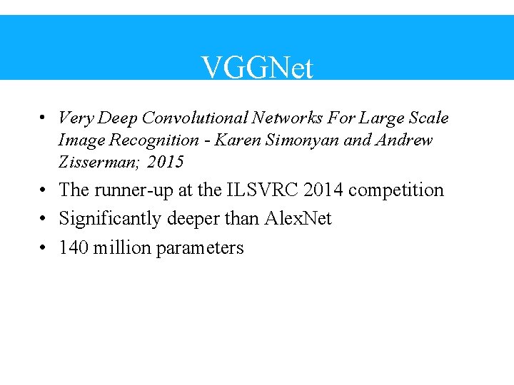 VGGNet • Very Deep Convolutional Networks For Large Scale Image Recognition - Karen Simonyan