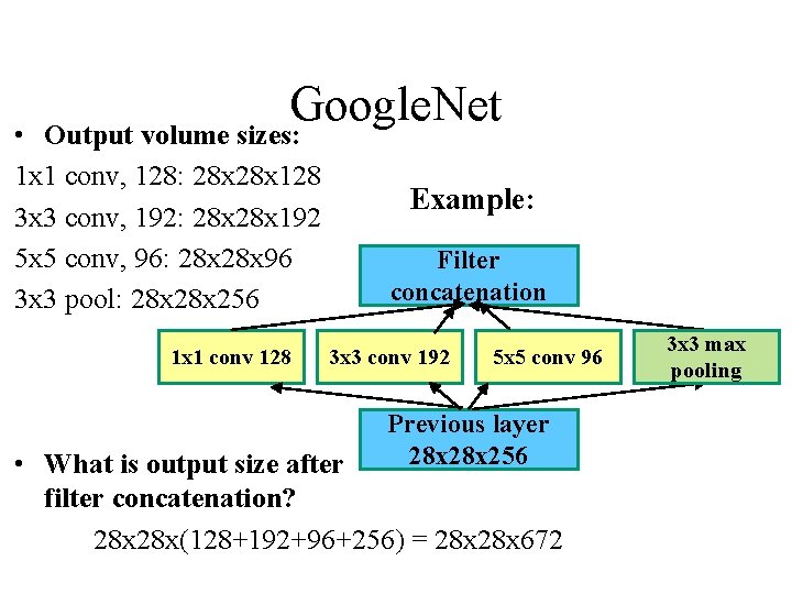 Google. Net Output volume sizes: • 1 x 1 conv, 128: 28 x 128