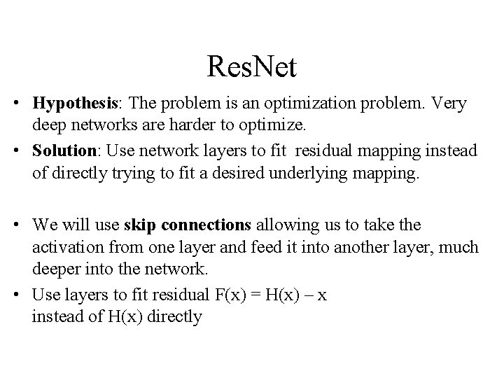 Res. Net • Hypothesis: The problem is an optimization problem. Very deep networks are