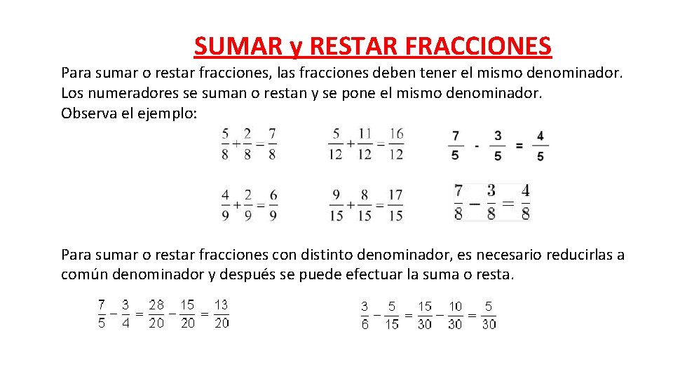 SUMAR y RESTAR FRACCIONES Para sumar o restar fracciones, las fracciones deben tener el