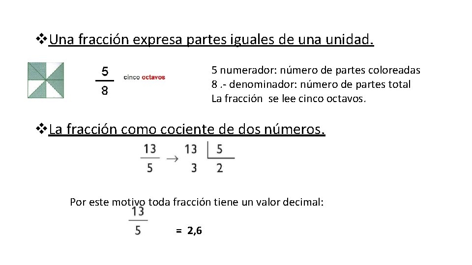 v. Una fracción expresa partes iguales de una unidad. 5 numerador: número de partes