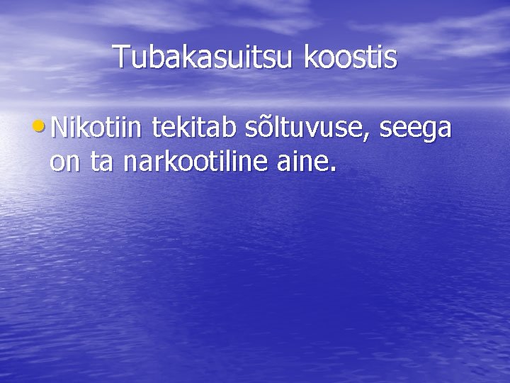 Tubakasuitsu koostis • Nikotiin tekitab sõltuvuse, seega on ta narkootiline aine. 