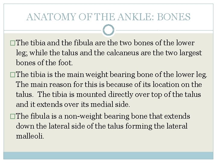 ANATOMY OF THE ANKLE: BONES �The tibia and the fibula are the two bones