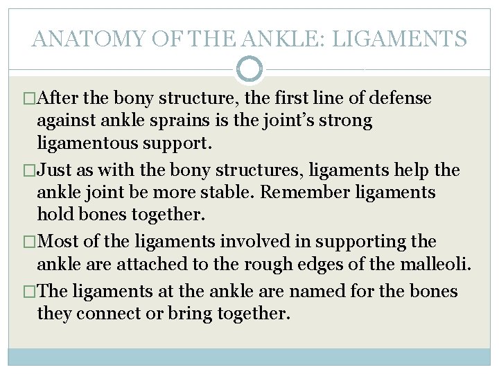 ANATOMY OF THE ANKLE: LIGAMENTS �After the bony structure, the first line of defense