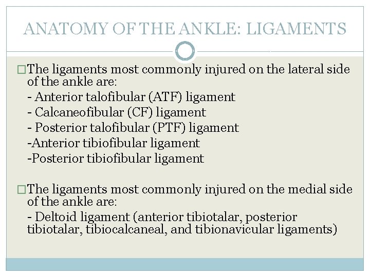 ANATOMY OF THE ANKLE: LIGAMENTS �The ligaments most commonly injured on the lateral side