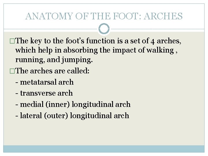 ANATOMY OF THE FOOT: ARCHES �The key to the foot’s function is a set