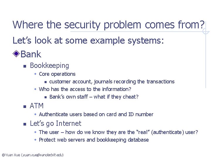 Where the security problem comes from? Let’s look at some example systems: Bank n