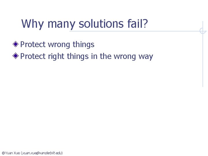 Why many solutions fail? Protect wrong things Protect right things in the wrong way