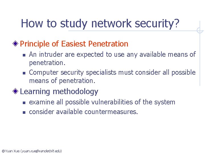 How to study network security? Principle of Easiest Penetration n n An intruder are