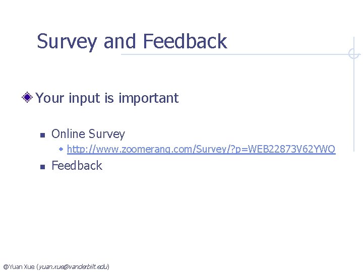 Survey and Feedback Your input is important n Online Survey w http: //www. zoomerang.