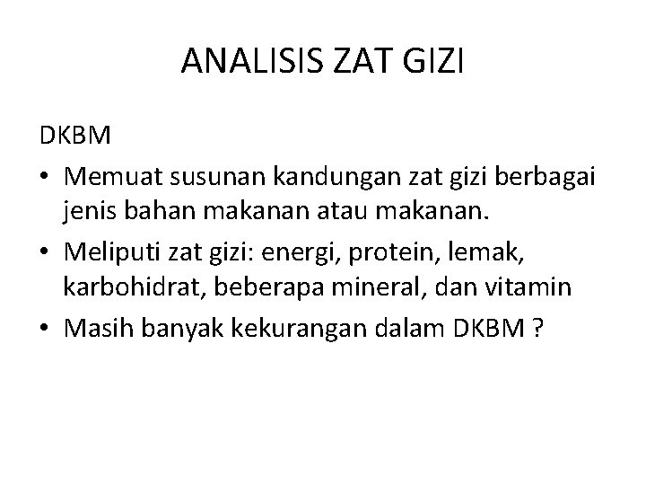 ANALISIS ZAT GIZI DKBM • Memuat susunan kandungan zat gizi berbagai jenis bahan makanan