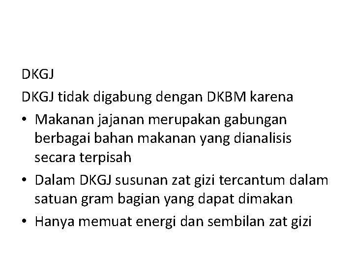 DKGJ tidak digabung dengan DKBM karena • Makanan jajanan merupakan gabungan berbagai bahan makanan