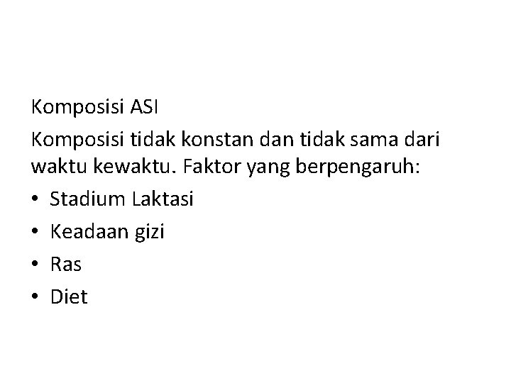 Komposisi ASI Komposisi tidak konstan dan tidak sama dari waktu kewaktu. Faktor yang berpengaruh: