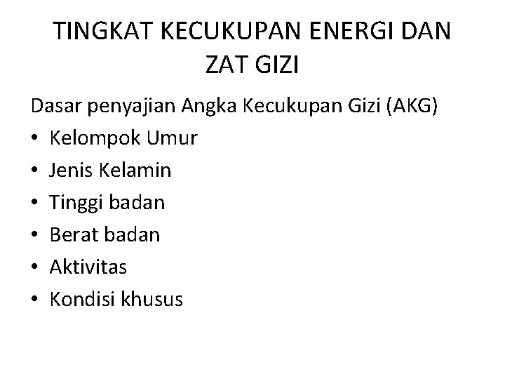 TINGKAT KECUKUPAN ENERGI DAN ZAT GIZI Dasar penyajian Angka Kecukupan Gizi (AKG) • Kelompok