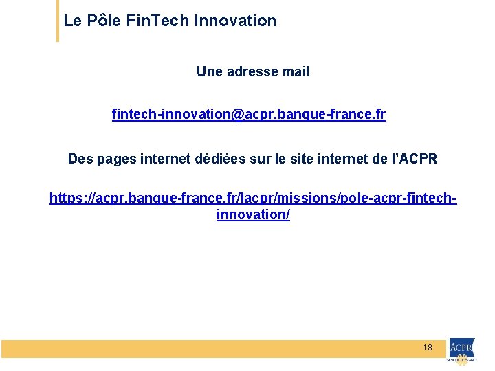 Le Pôle Fin. Tech Innovation Une adresse mail fintech-innovation@acpr. banque-france. fr Des pages internet