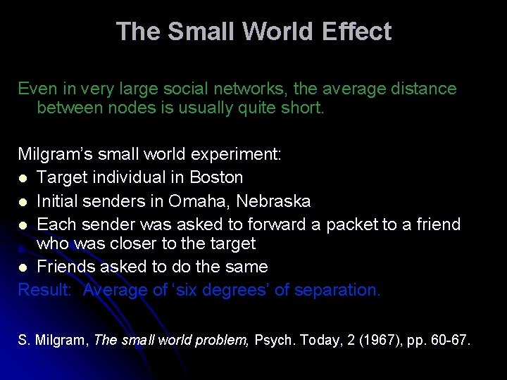 The Small World Effect Even in very large social networks, the average distance between