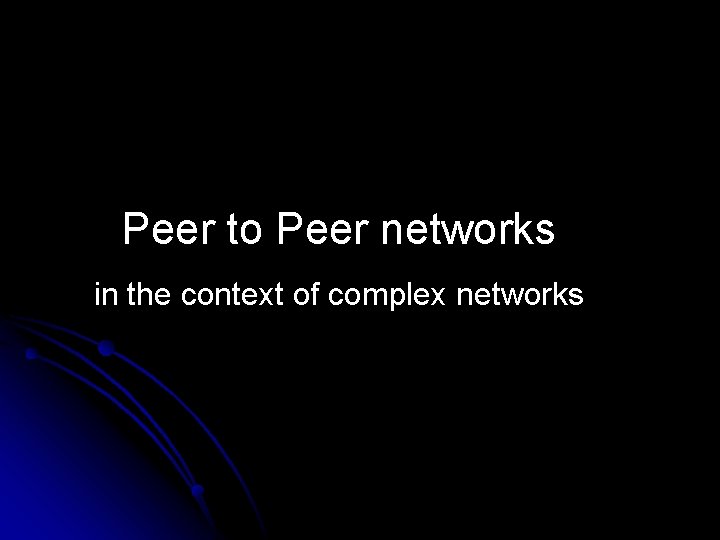 Peer to Peer networks in the context of complex networks 