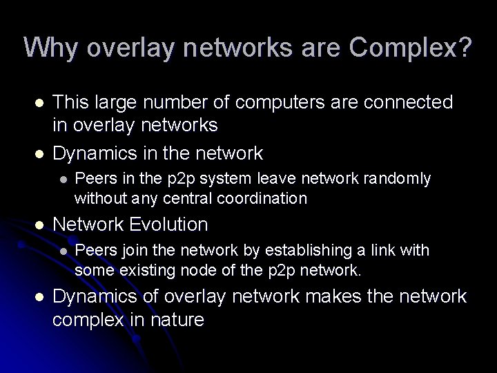 Why overlay networks are Complex? l l This large number of computers are connected