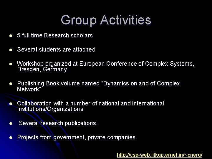 Group Activities l 5 full time Research scholars l Several students are attached l