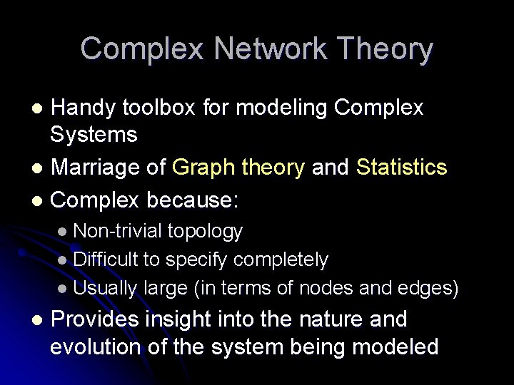 Complex Network Theory Handy toolbox for modeling Complex Systems l Marriage of Graph theory