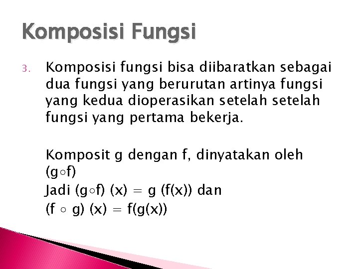 Komposisi Fungsi 3. Komposisi fungsi bisa diibaratkan sebagai dua fungsi yang berurutan artinya fungsi