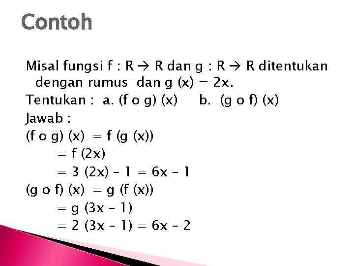 Contoh Misal fungsi f : R R dan g : R R ditentukan dengan